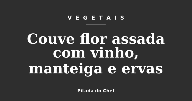 Couve flor assada com vinho, manteiga e ervas