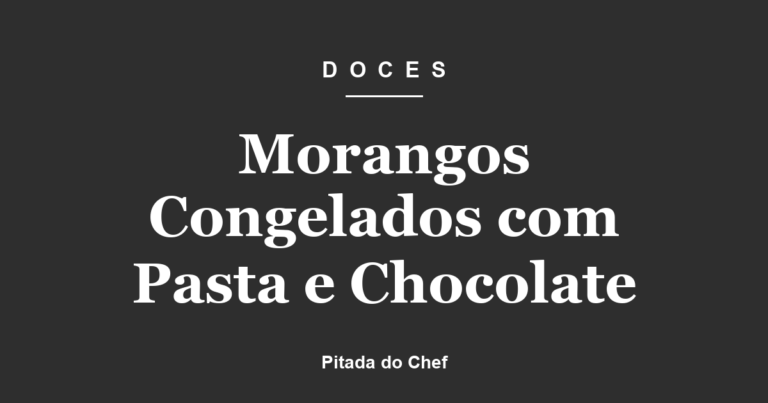 Morangos Congelados com Pasta e Chocolate
