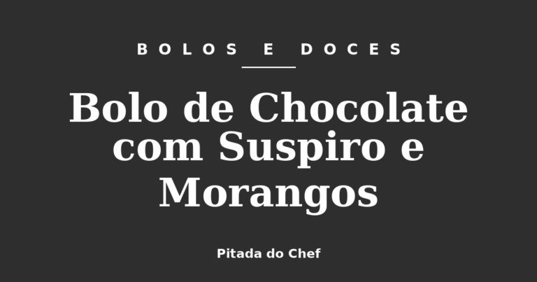 Bolo de Chocolate com Suspiro e Morangos