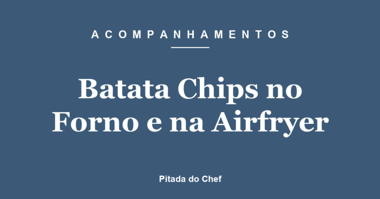 Batata Chips no Forno e na Airfryer