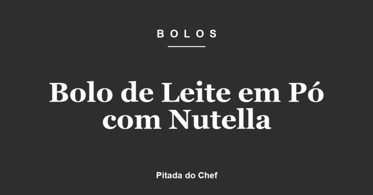 Bolo de Leite em Pó com Nutella