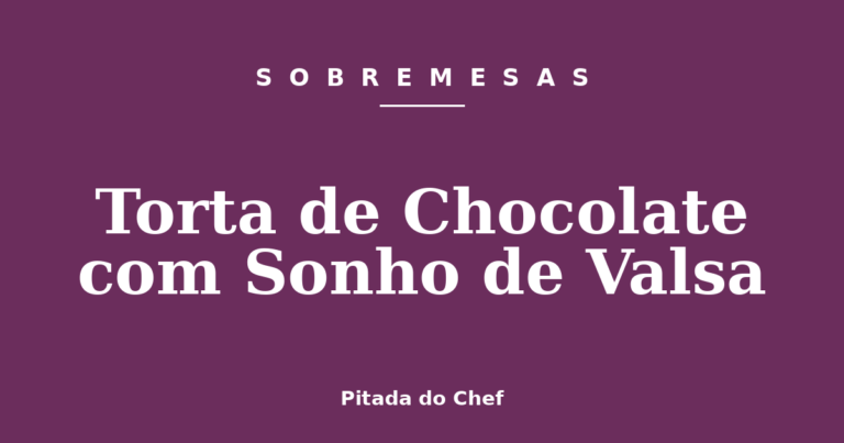 Torta de Chocolate com Sonho de Valsa
