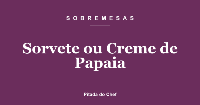 Sorvete ou Creme de Papaia