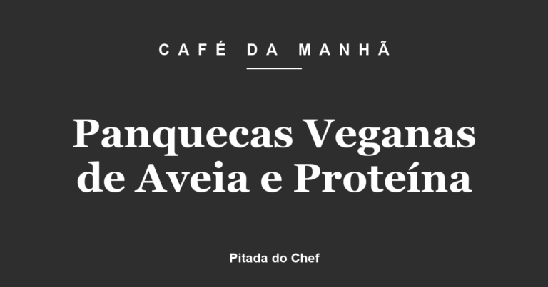 Panquecas Veganas de Aveia e Proteína