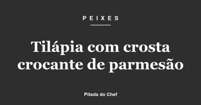 Tilápia com crosta crocante de parmesão
