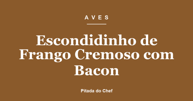 Escondidinho de Frango Cremoso com Bacon