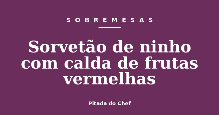 Sorvetão de ninho com calda de frutas vermelhas