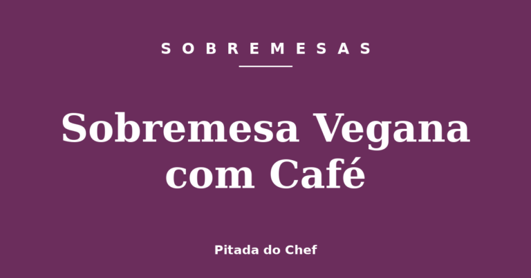 Sobremesa Vegana com Café