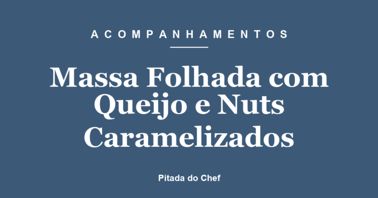 Massa Folhada com Queijo e Nuts Caramelizados