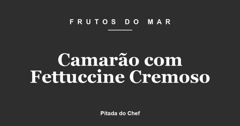 Camarão com Fettuccine Cremoso