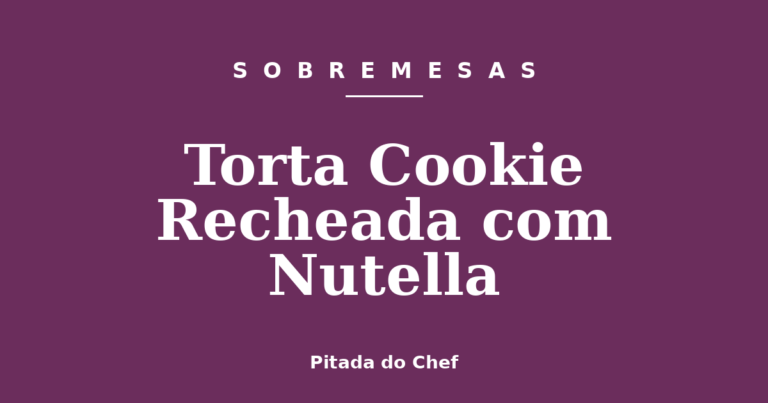 Torta Cookie Recheada com Nutella