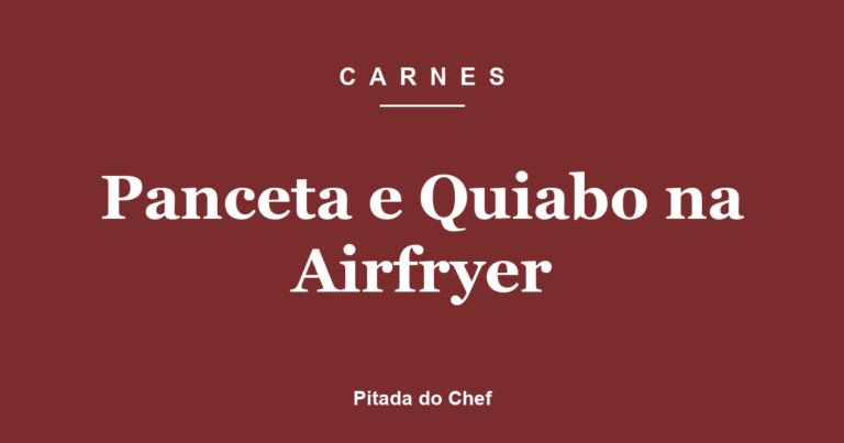 Panceta e Quiabo na Airfryer