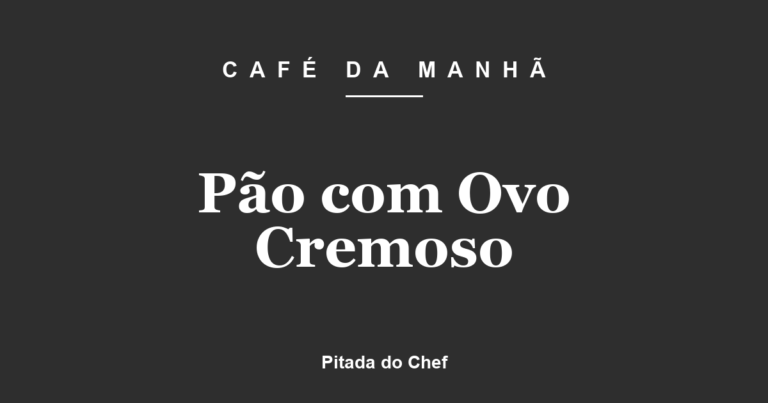 Pão com Ovo Cremoso