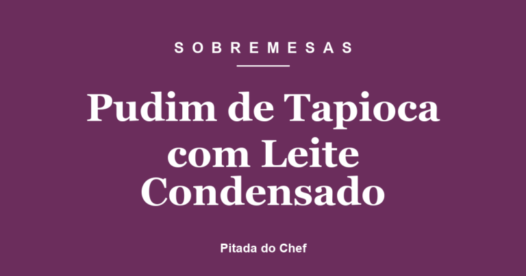 Pudim de Tapioca com Leite Condensado