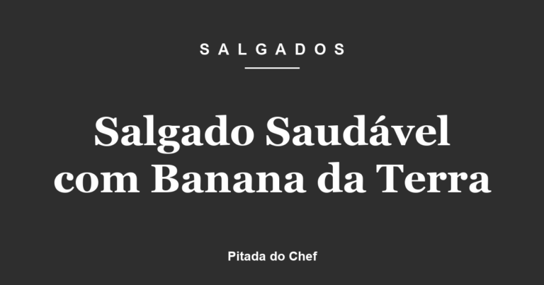 Salgado Saudável com Banana da Terra