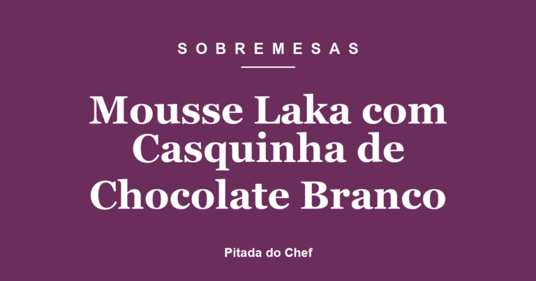 Mousse Laka com Casquinha de Chocolate Branco