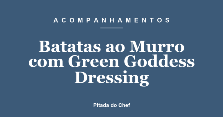 Batatas ao Murro com Green Goddess Dressing