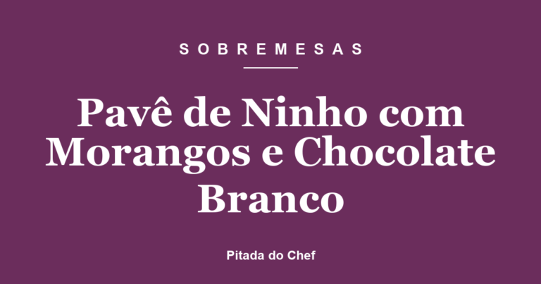 Pavê de Ninho com Morangos e Chocolate Branco