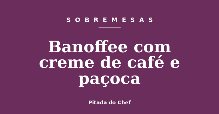Banoffee com creme de café e paçoca