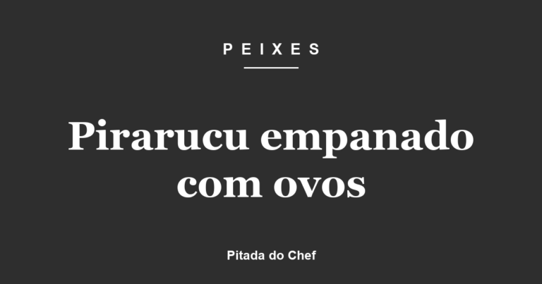 Pirarucu empanado com ovos