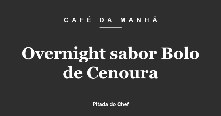 Overnight sabor Bolo de Cenoura