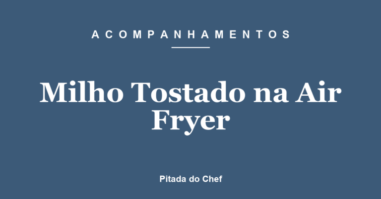 Milho Tostado na Air Fryer
