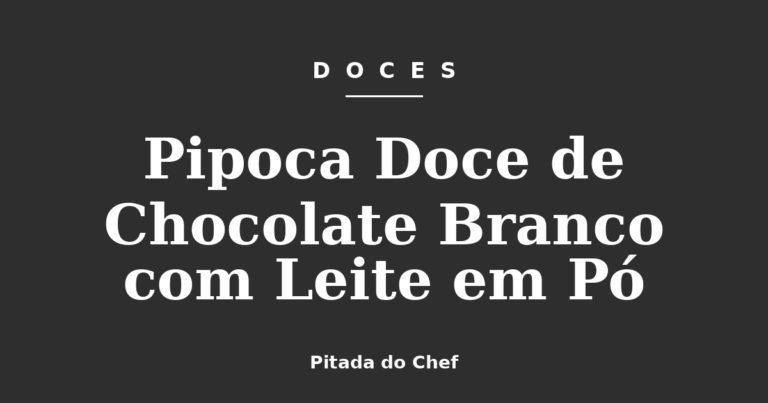 Pipoca Doce de Chocolate Branco com Leite em Pó