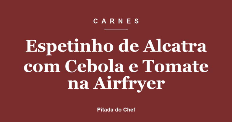 Espetinho de Alcatra com Cebola e Tomate na Airfryer