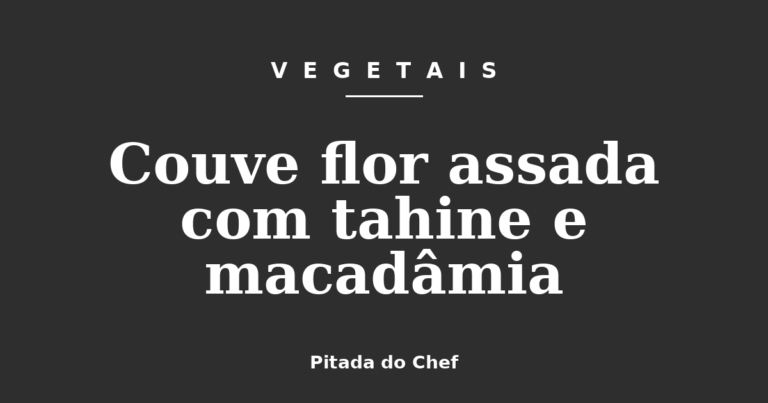 Couve flor assada com tahine e macadâmia