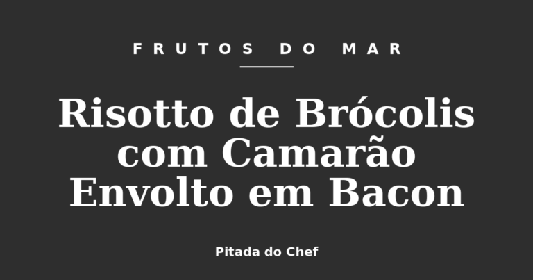 Risotto de Brócolis com Camarão Envolto em Bacon