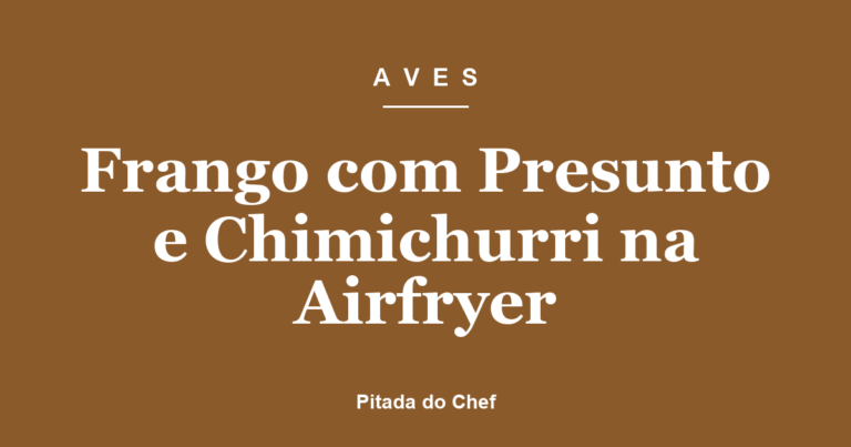 Peito de Frango com Presunto e Chimichurri na Airfryer