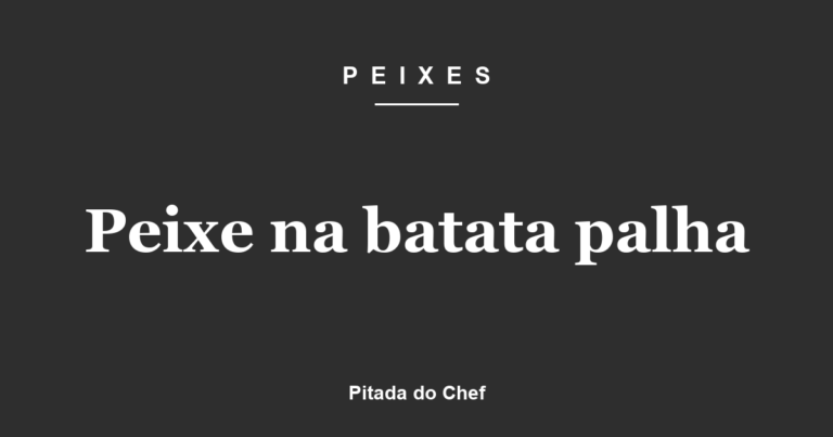 Peixe na Batata Palha