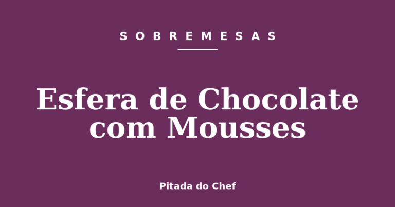 Esfera de Chocolate com Mousses