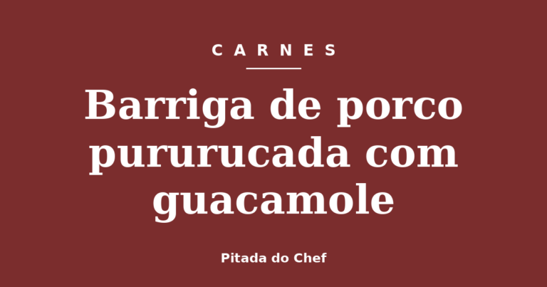 Barriga de porco pururucada com guacamole