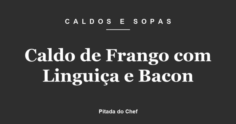 Caldo de Frango com Linguiça e Bacon