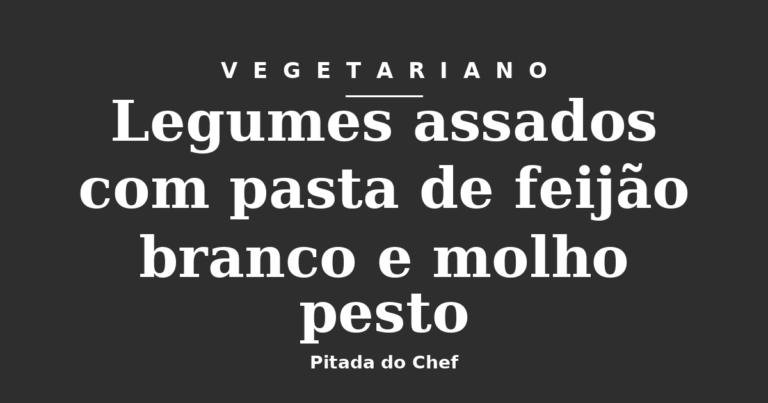 Legumes assados com pasta de feijão branco e molho pesto