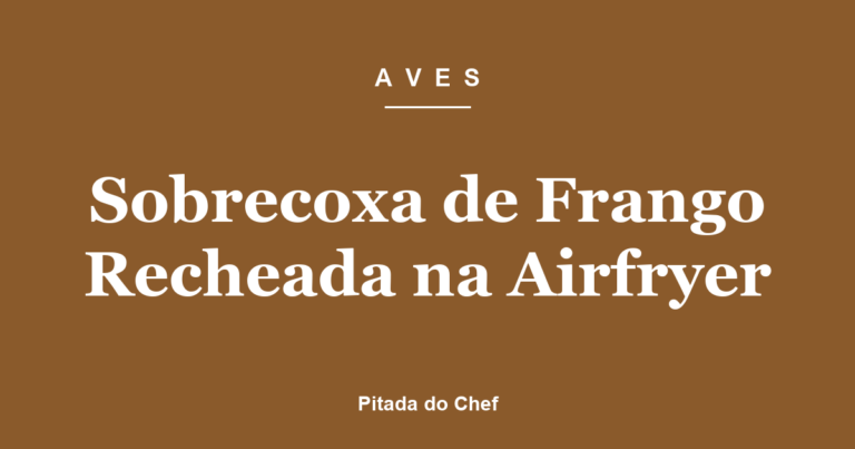 Sobrecoxa de Frango Recheada na Airfryer
