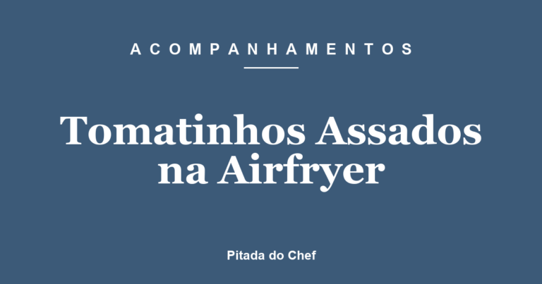 Tomatinhos Assados na Airfryer com Tostada Caprese
