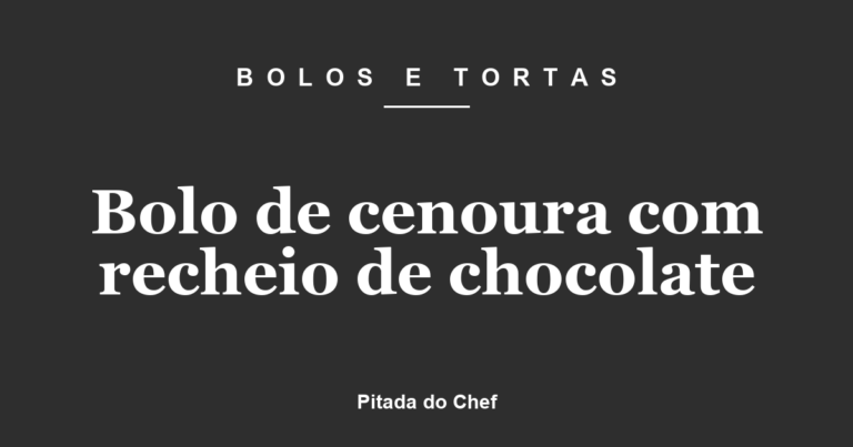 Bolo de Cenoura Recheado