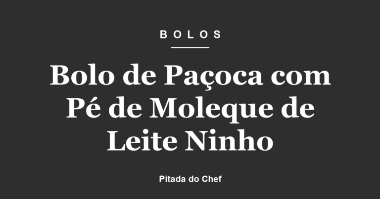 Bolo de Paçoca com Pé de Moleque de Leite Ninho