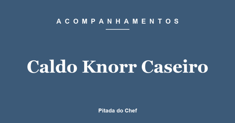 Caldo Knorr Caseiro