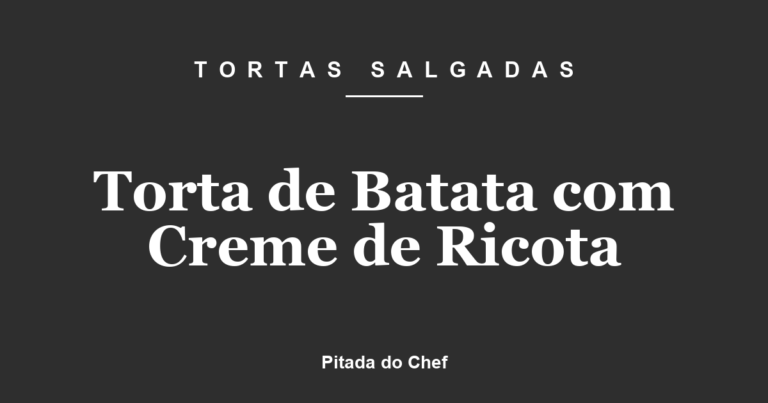 Torta de Batata com Creme de Ricota