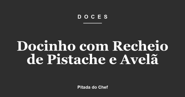 Docinho com Recheio de Pistache e Avelã