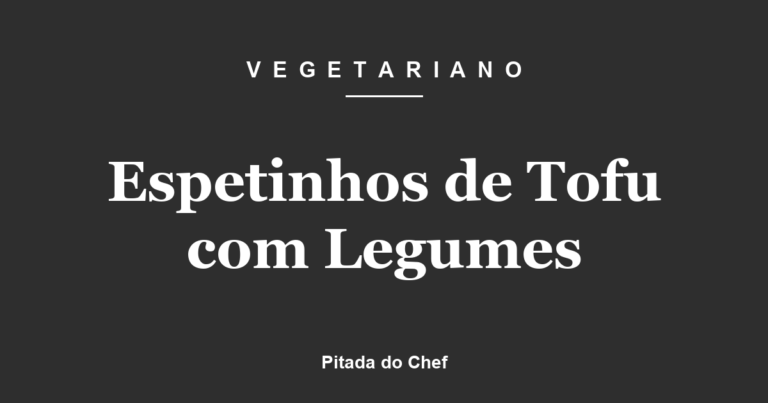 Espetinhos de Tofu com Legumes