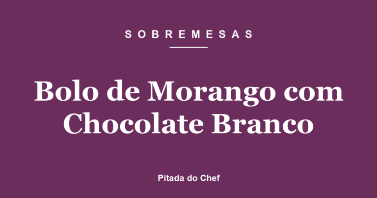 Bolo de morango com chocolate branco