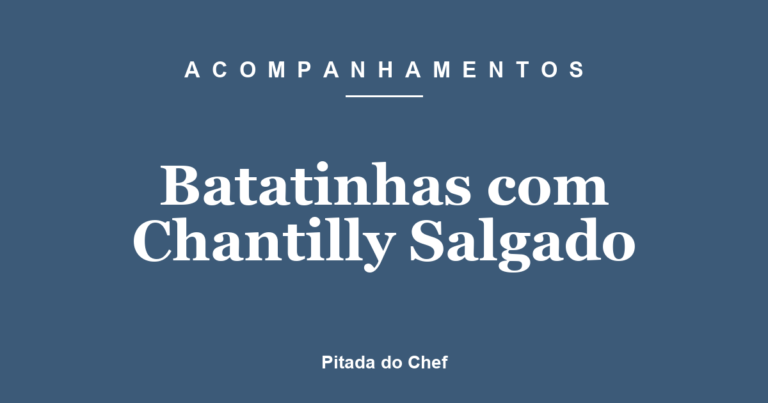 Batatinhas com Chantilly Salgado
