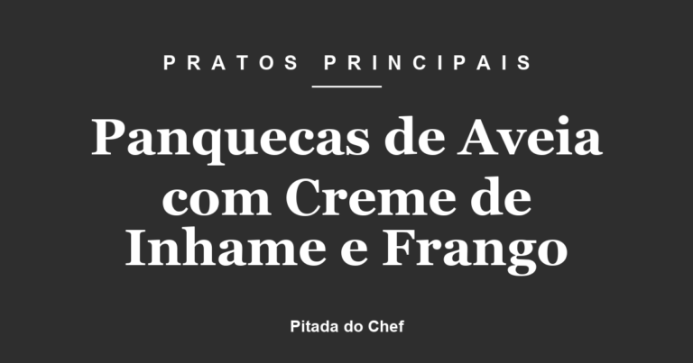 Panquecas com Frango e Creme de Inhame
