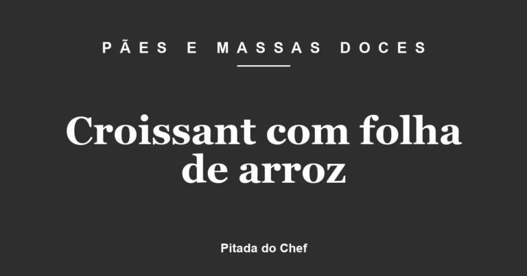 Croissant com folha de arroz
