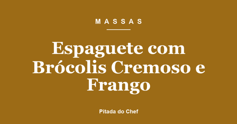 Espaguete com Brócolis e Frango Cremoso