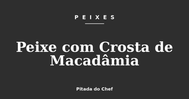 Peixe com Crosta de Macadâmia